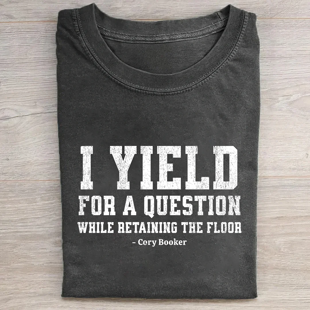 I Yield For A Question While Retaining The Floor T-shirt