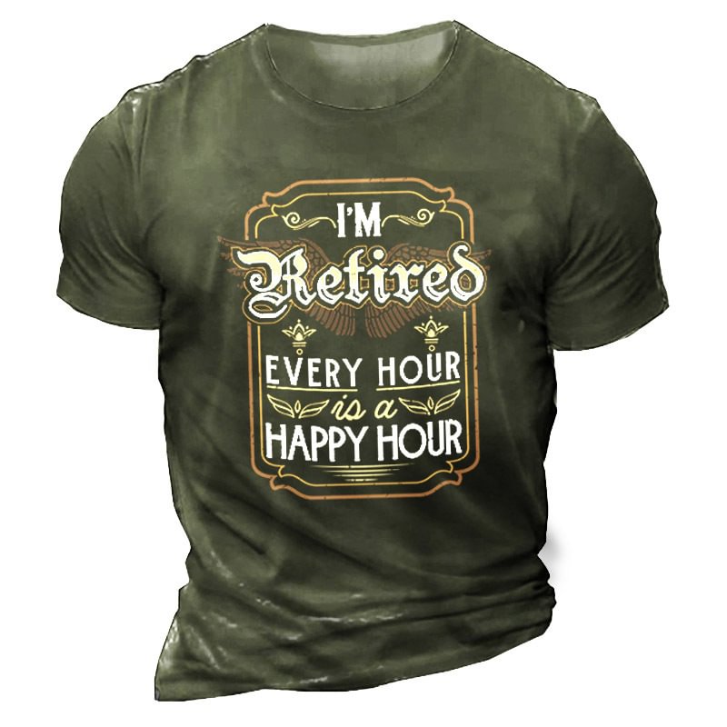 I'm Retired Every Hour Is A Happy Hour Men's Father Gift Cotton T-Shirt