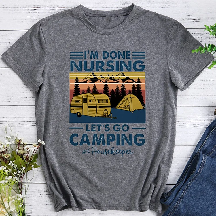 I'm Done Nursing Let's Go Camping T-shirt Tee -012983