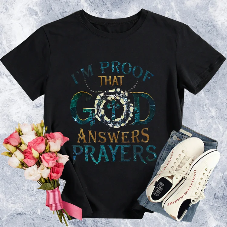 I\'m Proof That GOD Answers Prayers Round Neck T-shirt