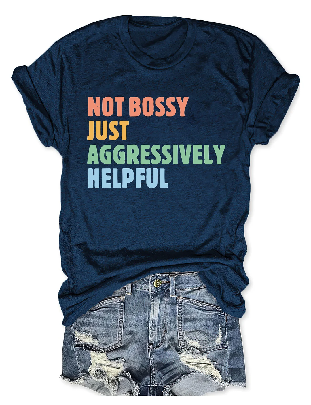 Not Bossy Just Aggressively Helpful T-shirt