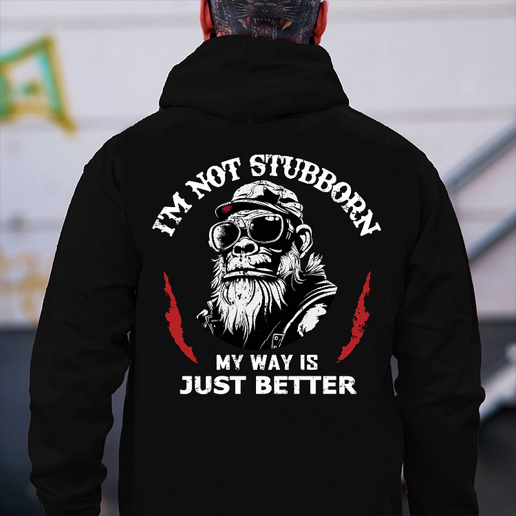 I'm Not Stubborn, My Way Is Just Better Hoodie