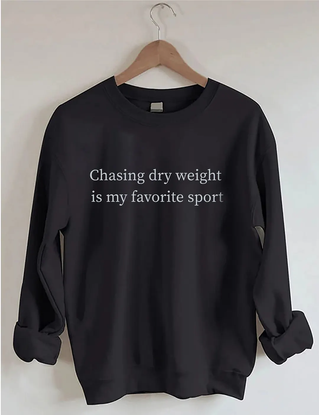 Chasing Dry Weight Is My Favorite Sport Sweatshirt