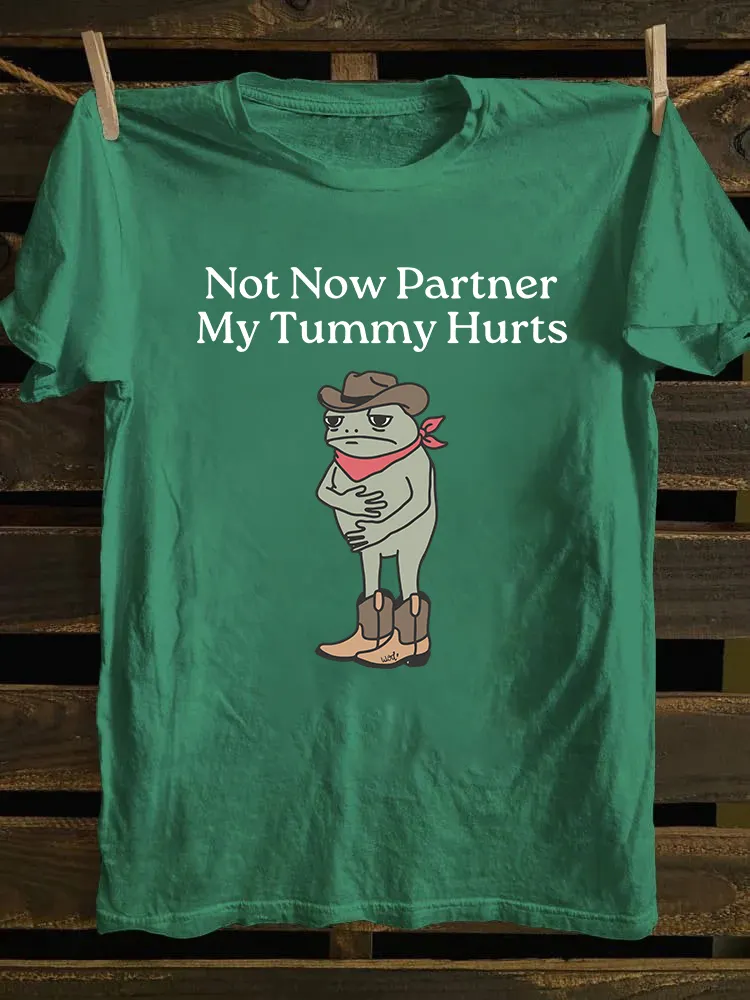 Not Now Partner My Tummy Hurts T-shirt