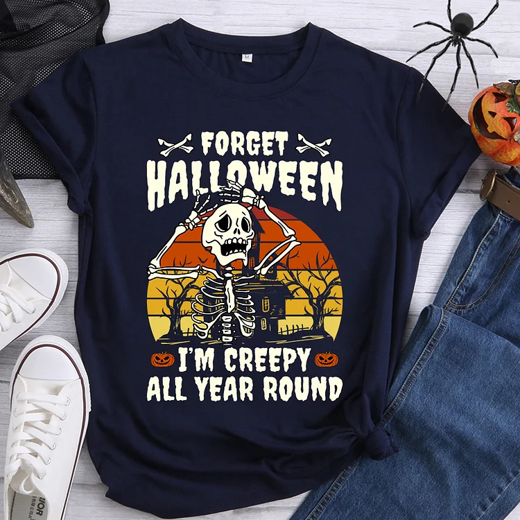 Forget Halloween I'm Creepy All Year Round T-Shirt- BSTCAH1007