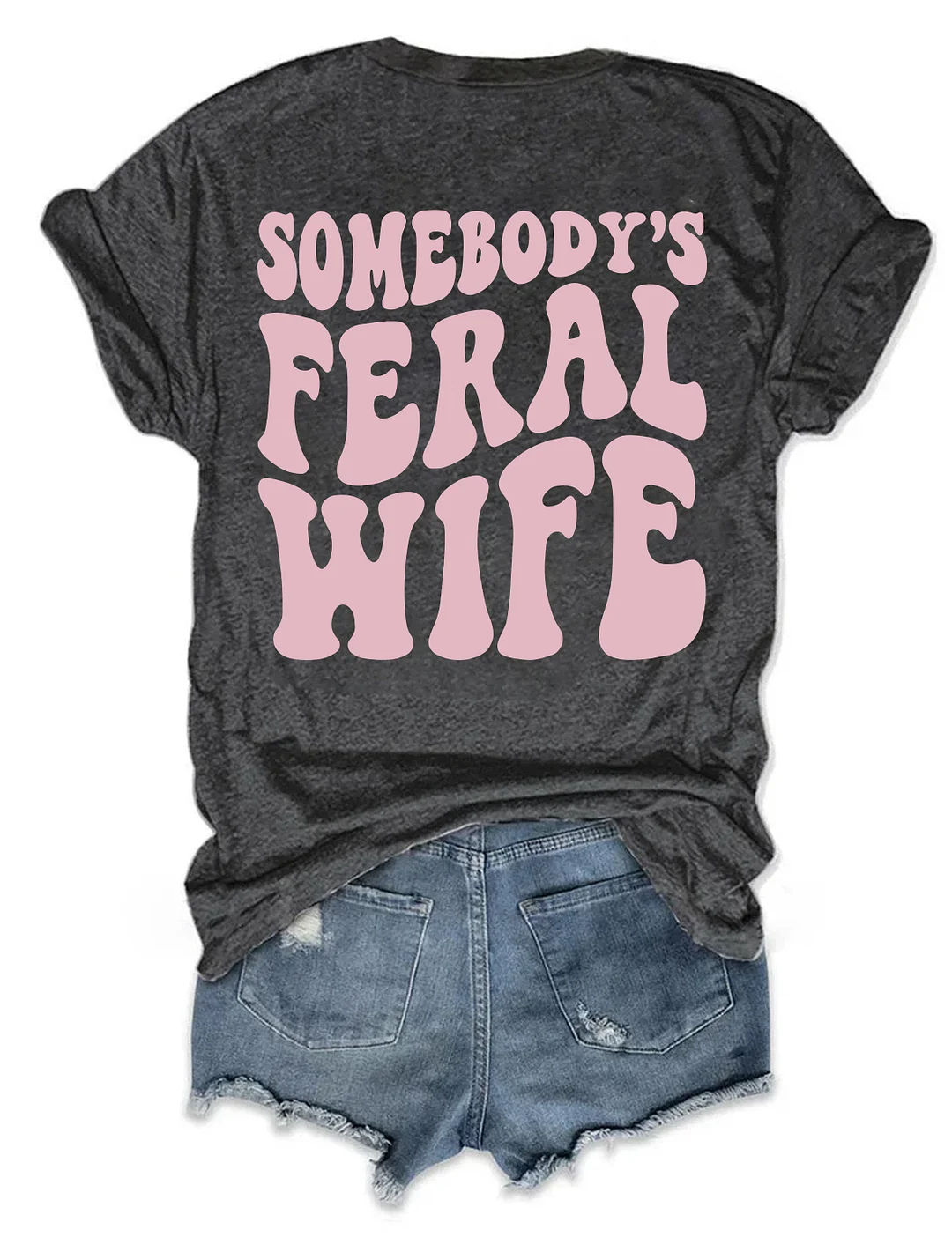 Somebody&rsquo;s Feral Wife T-shirt