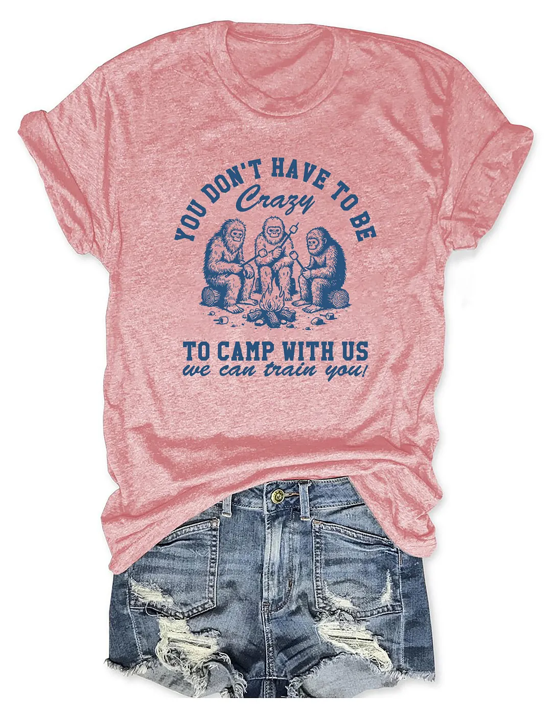 You Don't Have To Be To Camp With Us T-shirt