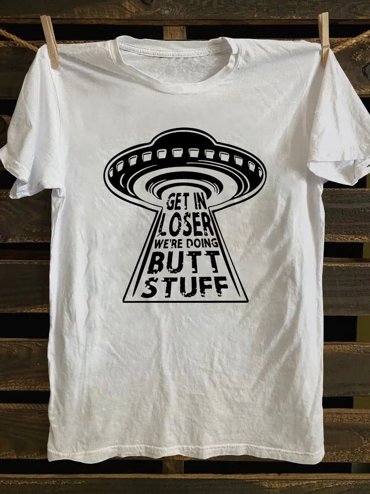Get In Loser We're Doing Butt Stuff T-shirt