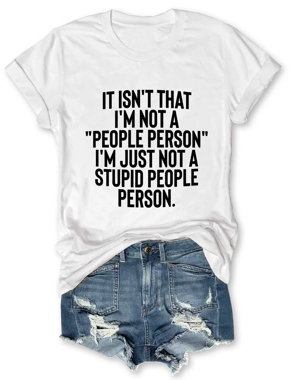 It Isn't That I'm Not A People Person I'm Just Not A Stupid People Person T-Shirt