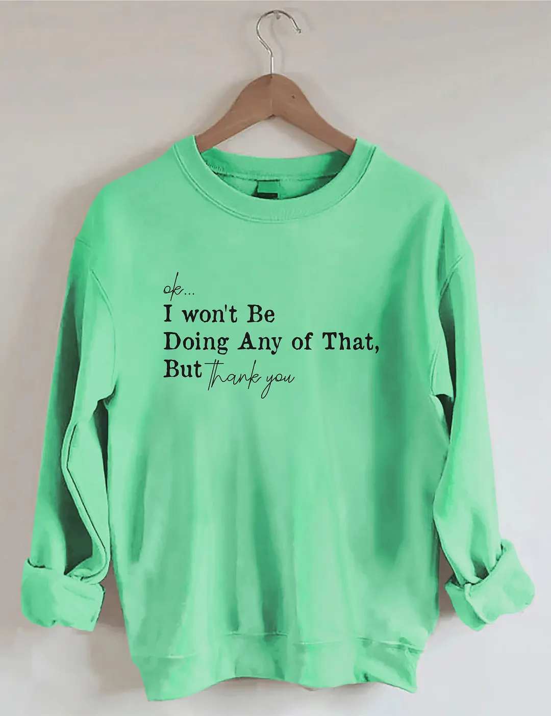 Ok I Won't Be Doing Any Of That But Thank You Sweatshirt