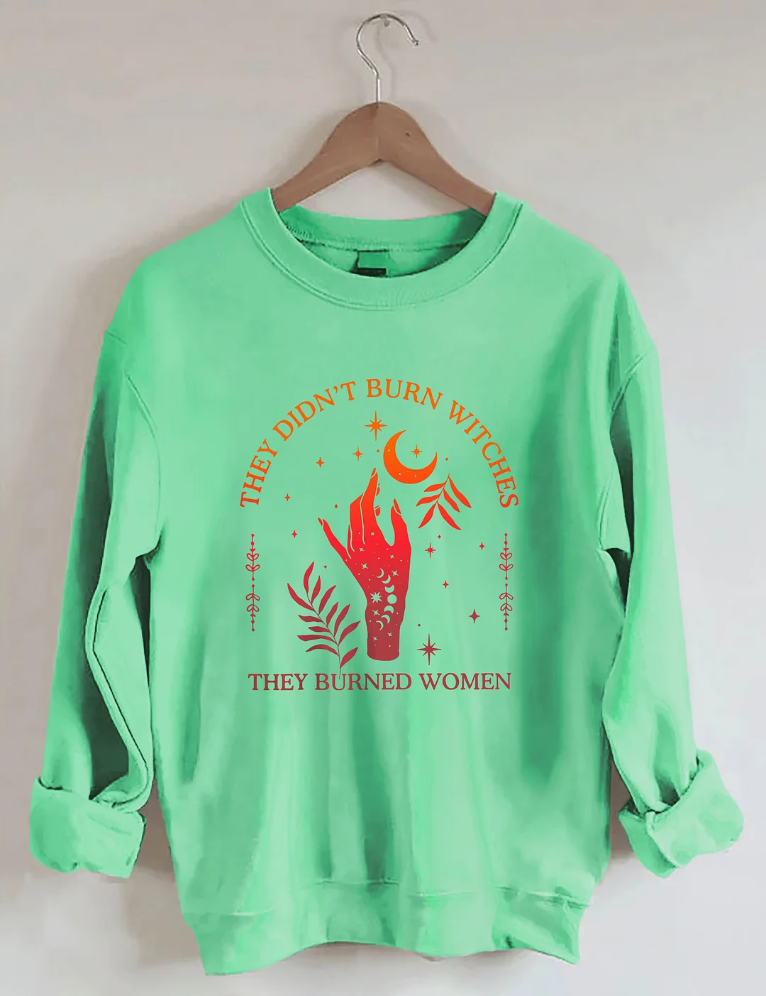 They Didn't Burn Witches They Burned Women Sweatshirt