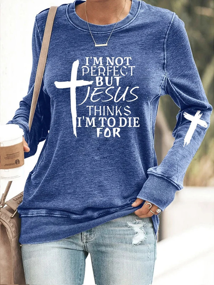 Comstylish I'm Not Perfect But Jesus Thinks I'm To Die For Print Sweatshirt