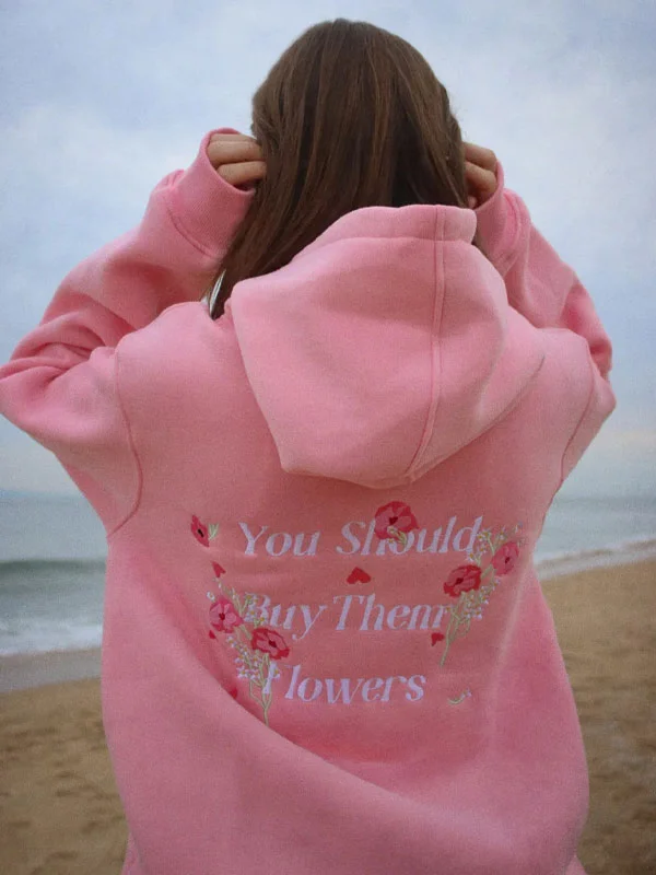 You should buy them flowers hoodie