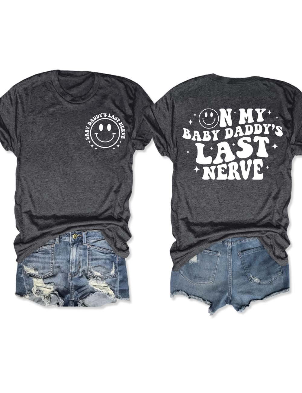 On My Baby Daddy's Last Nerve Mom T-Shirt