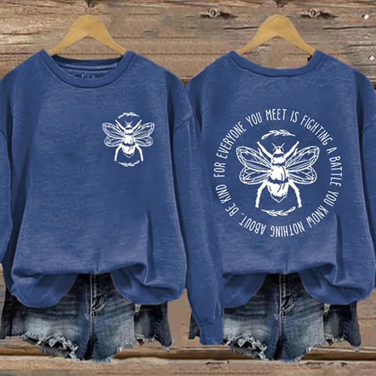VChics Bee Everyone You Meet Is Fighting A Battle You Know Nothing About Be Kind Print Sweatshirt