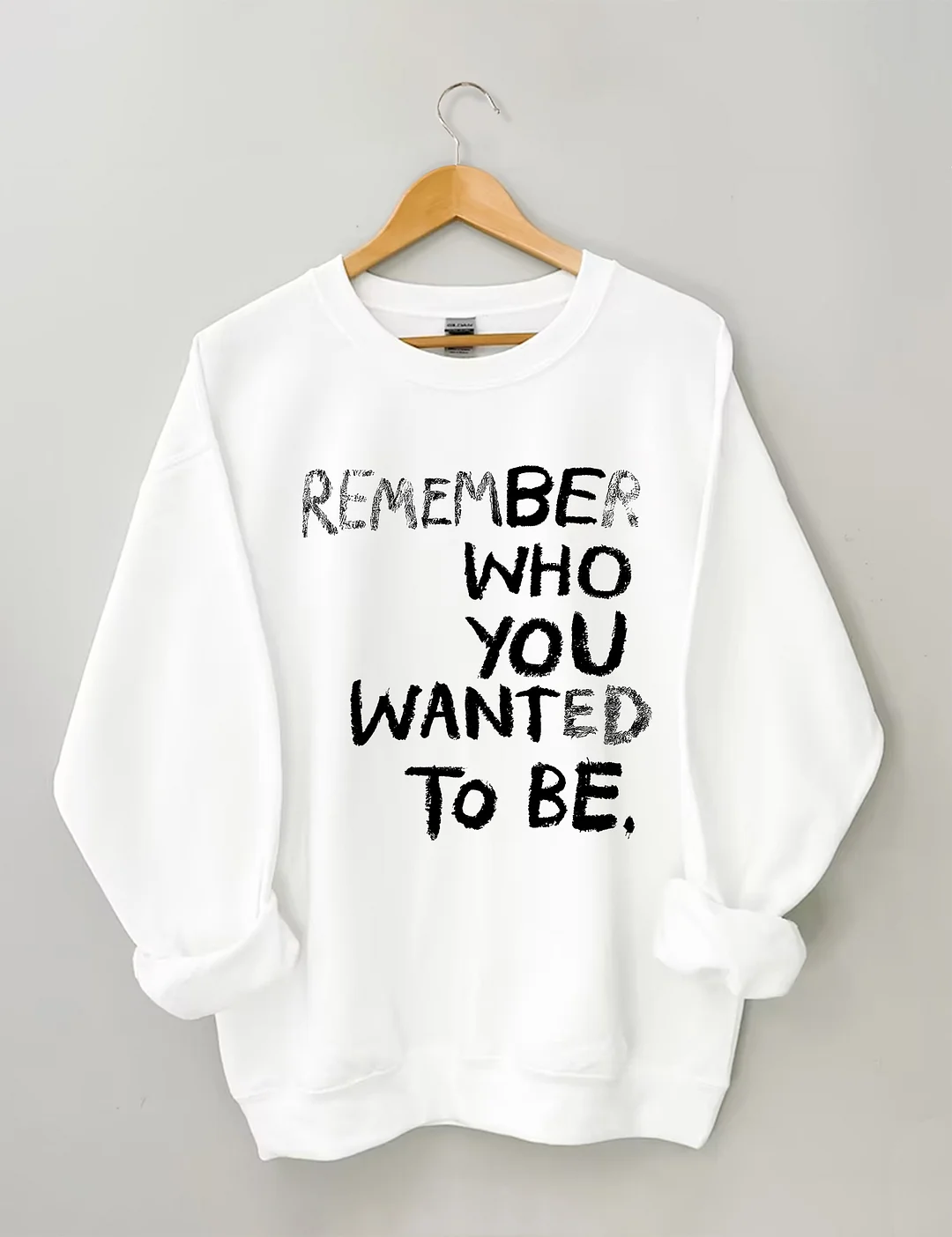 Remember Who You Wanted To Be Sweatshirt