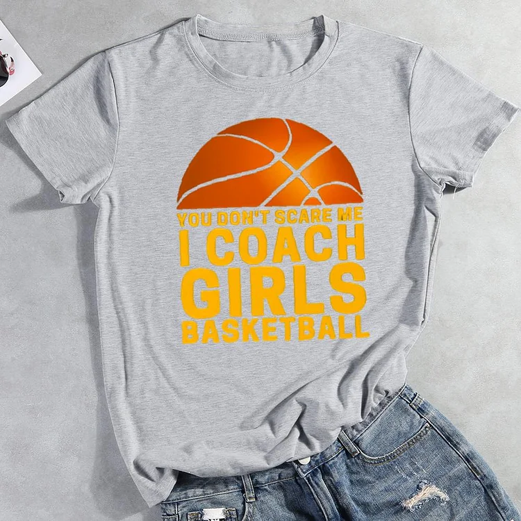 you don't scare me i coach girls basketball Round Neck T-shirt-0022157
