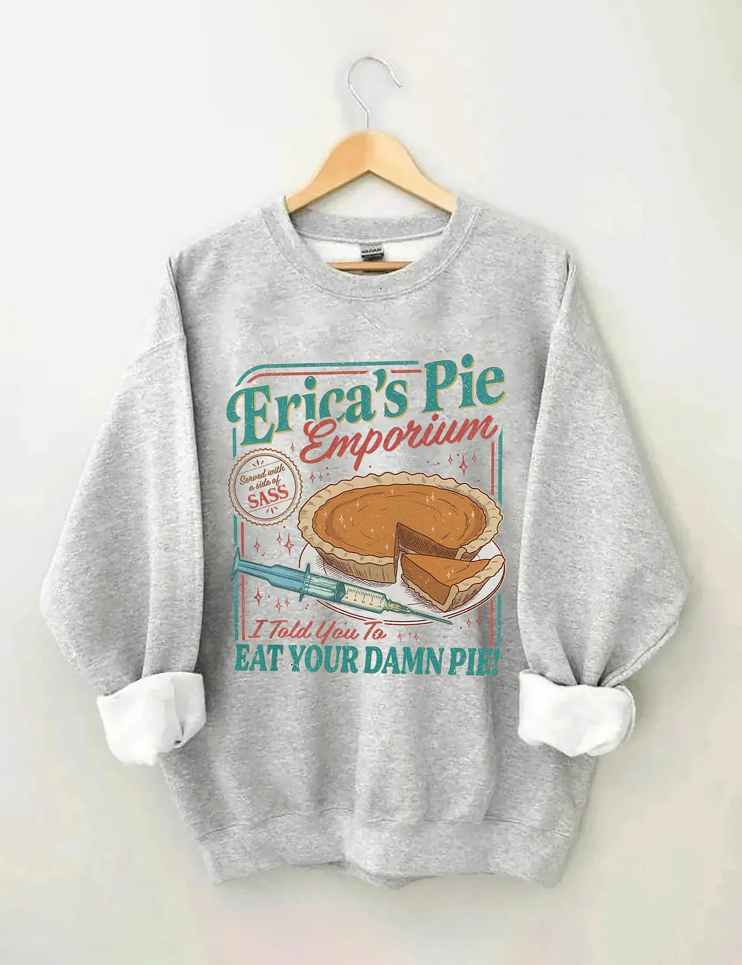 Erica's Pie Eat Your Damn Pie Sweatshirt