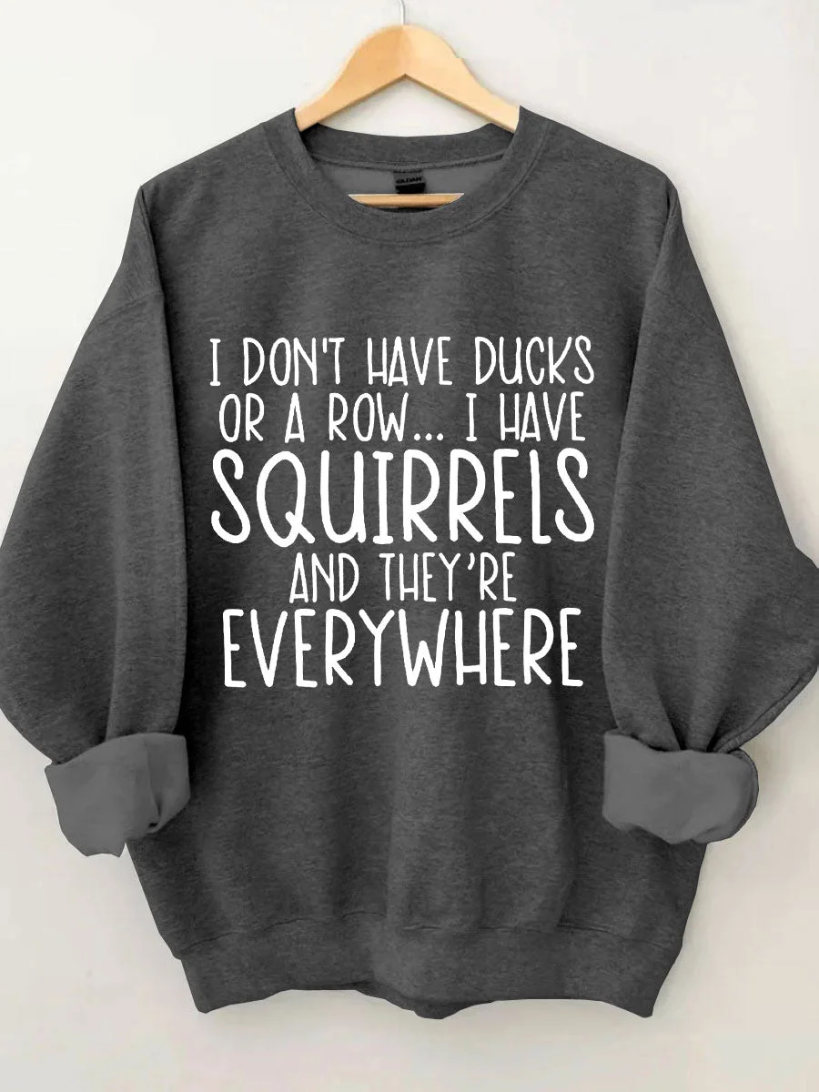 I Don't Have Ducks Sweatshirt