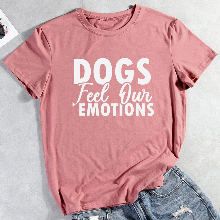 Dog Feel Our Emotions T-Shirt-013132-CB