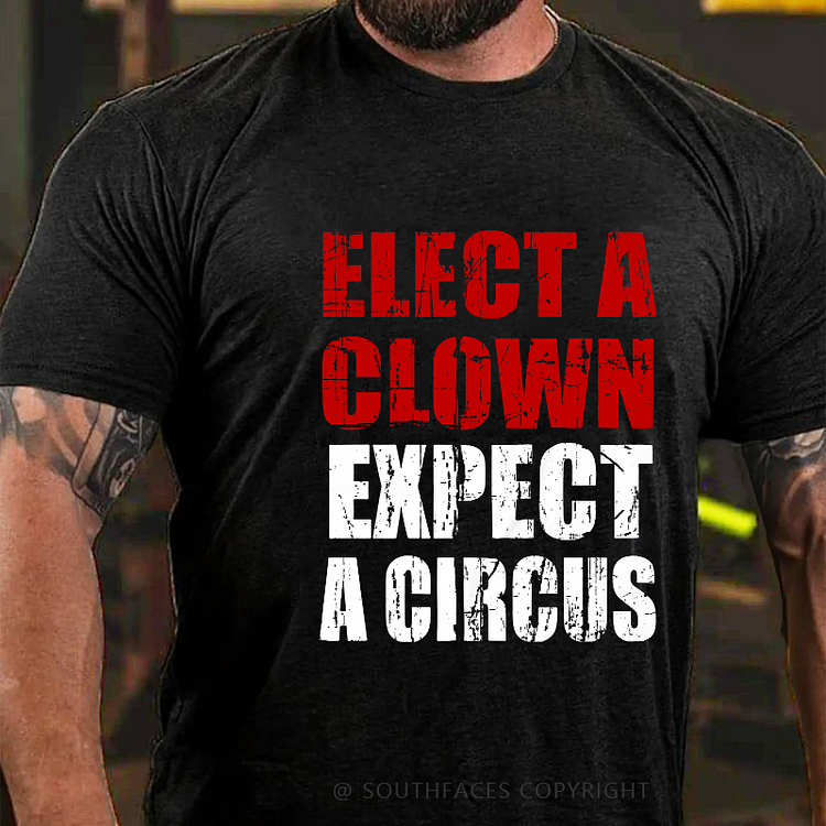 Elect A Clown Expect A Circus Funny Saying Men's T-shirt