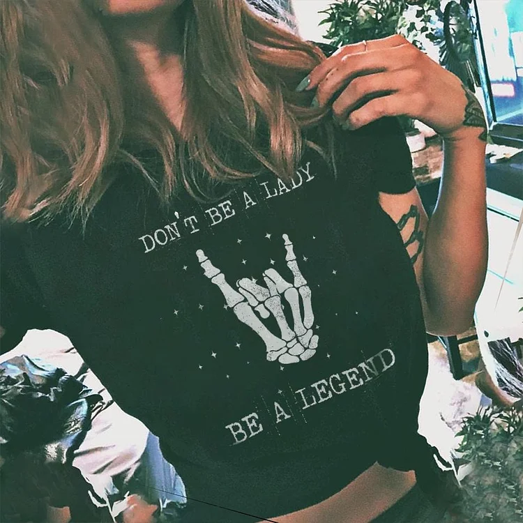 Don't Be A Lady, Be A Legend Skeleton T-shirt
