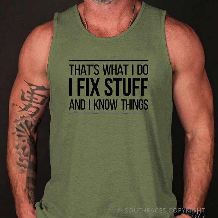 That's What I Do I Fix Stuff And I Know Things Tank Top