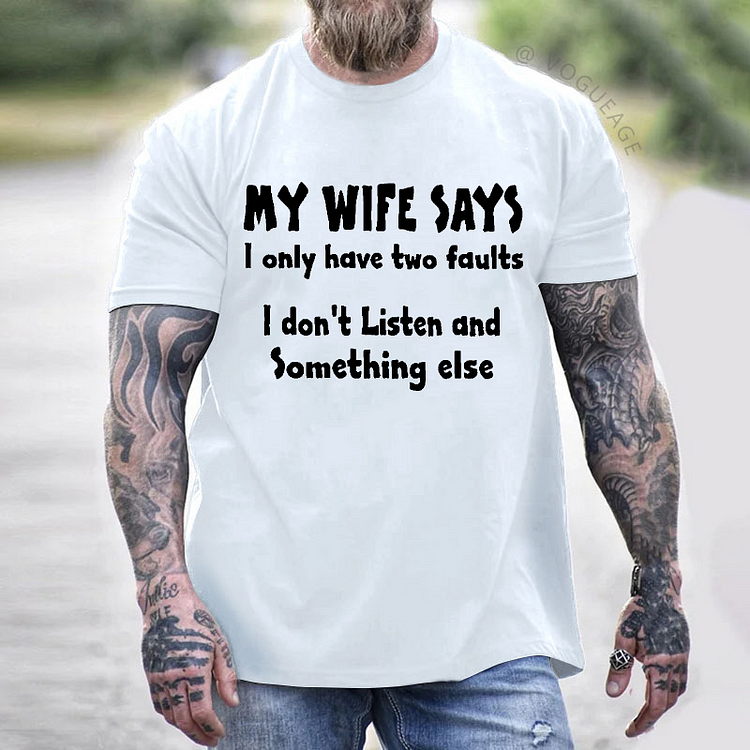 My Wife Says I Only Have Two Faults I Don't Listen And Something Else T-shirt