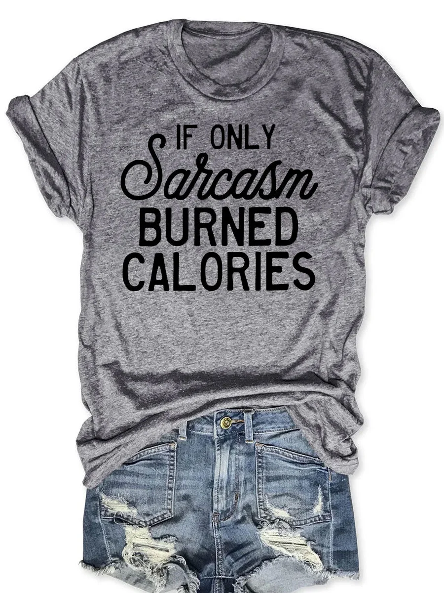 If Only Sarcasm Burned Calories T-shirt