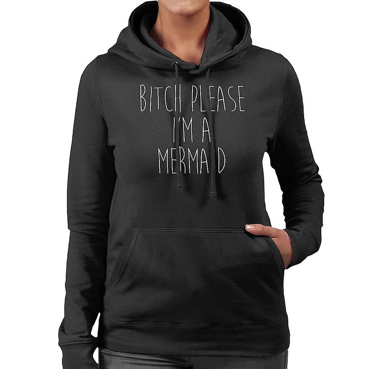 Bitch Please Im A Mermaid Women's Hooded Sweatshirt