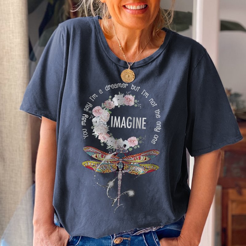 You May Say I'm A Dreamer But I'm Not The Only One Dragonfly T-shirt