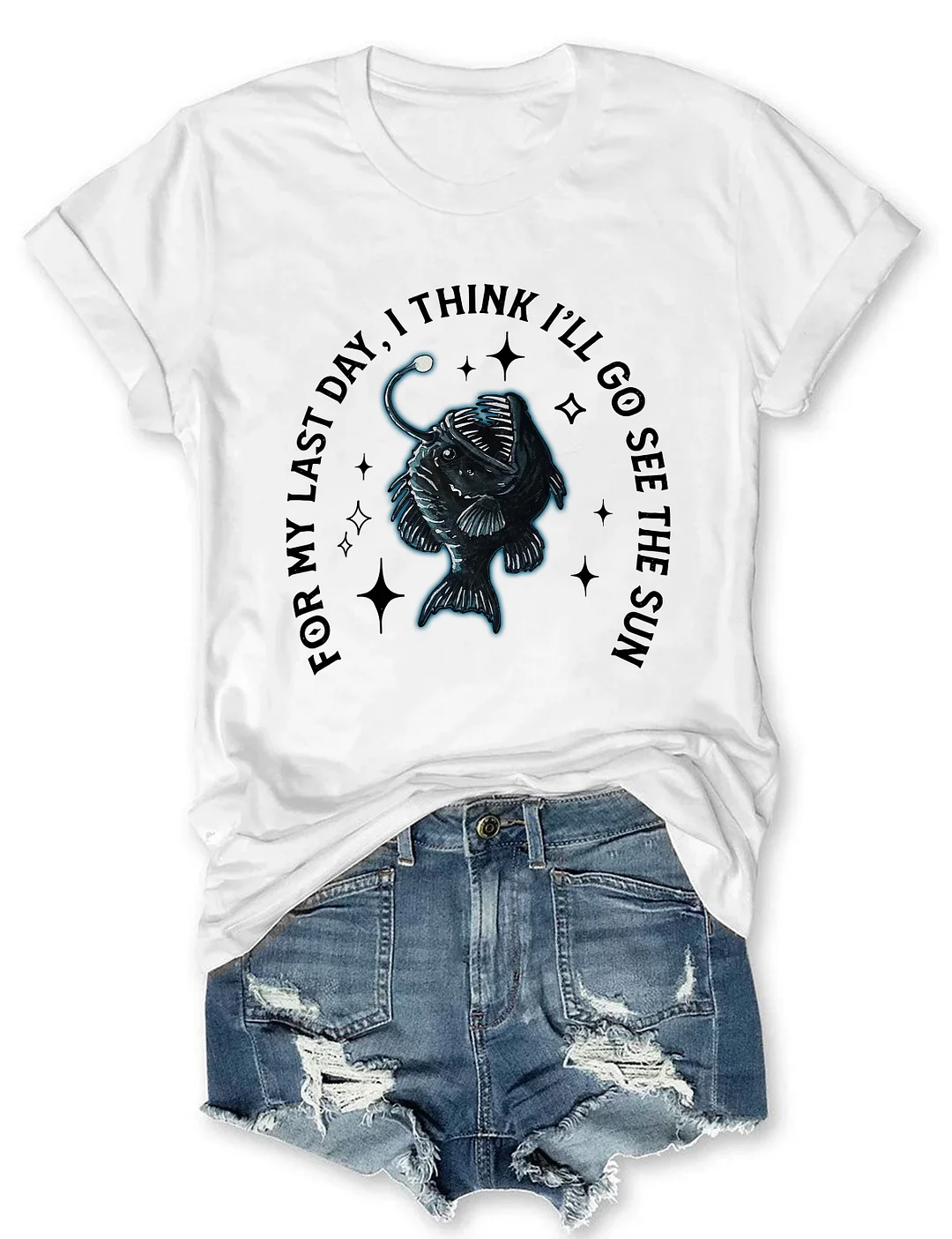 For My Last Day I Think I'll Go See The Sun Angler Fish T-shirt