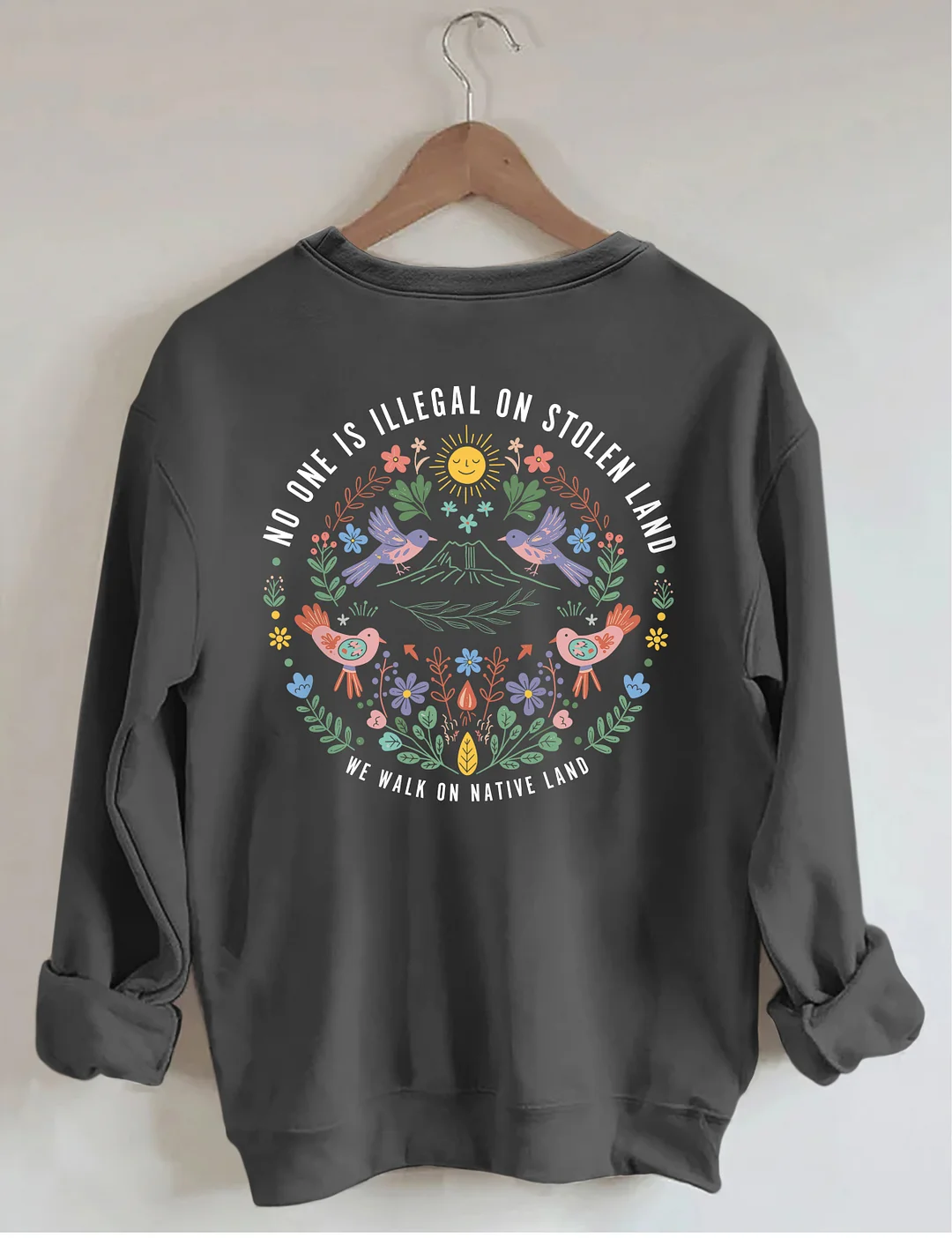 No One Is Illegal On Stolen Land We Walk On Native Land Sweatshirt