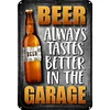 BEER ALWAYS TASTE BETTER IN THE GARAGE - Metal Tin Signs(8*12Inch/12*16Inch) - Bar