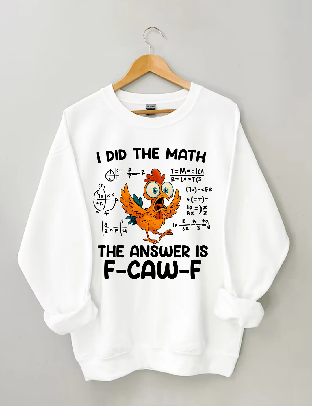 I Did The Math The Answer Is F-CAW-F Sweatshirt