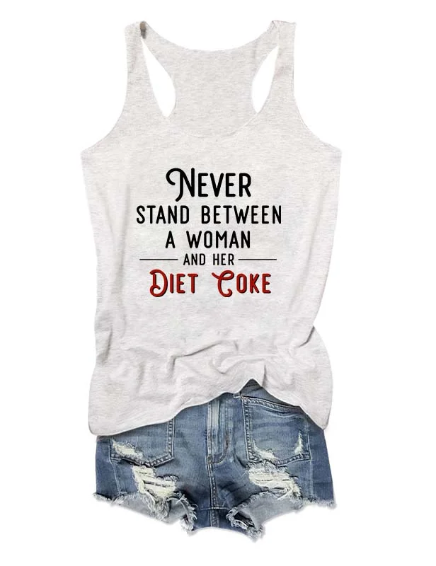 Never Stand Between A Woman And Her Diet Coke Tank