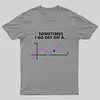 Sometimes I go off on a tangent T-Shirt