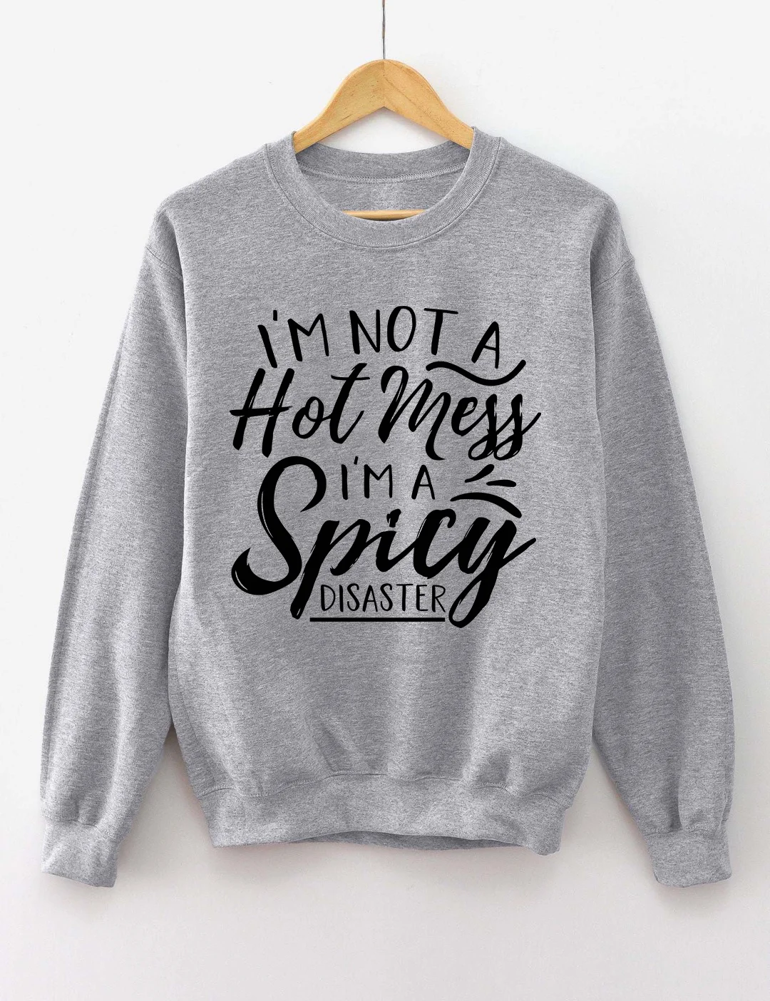 I'm Not A Hot Mess I'm A Spicy Disaster Sweatshirt