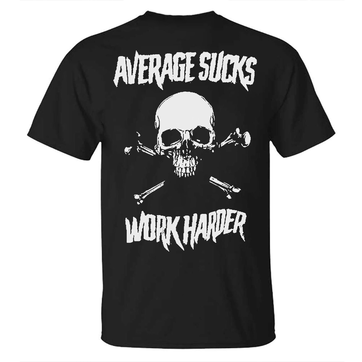Livereid Average Sucks Work Harder Skull Printed T-shirt - Livereid