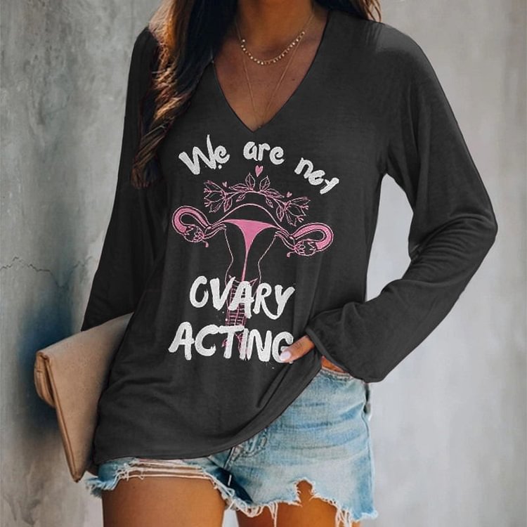 VChics We Are Not Ovary Acting Printed V Neck Long Sleeve T-Shirt