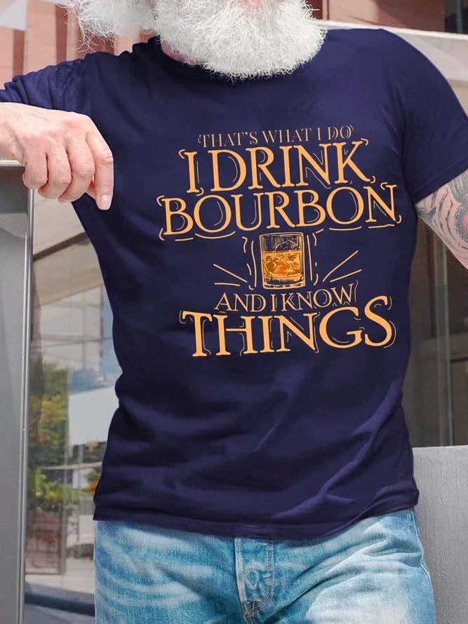 Men That’s What I Do I Drink Bourbon And I Know Things Text Letters Casual T-Shirt socialshop
