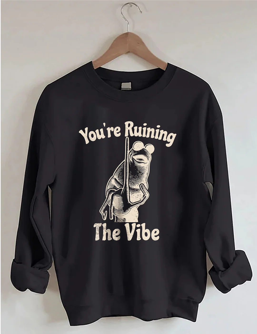 You're Ruining The Vibe Sweatshirt