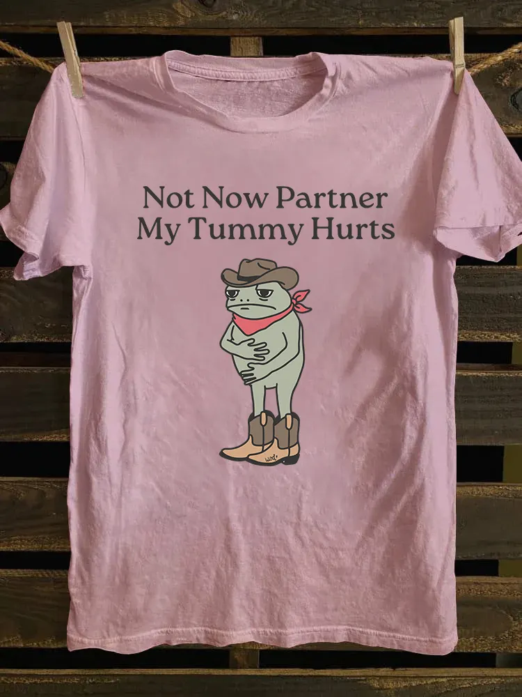 Not Now Partner My Tummy Hurts T-shirt