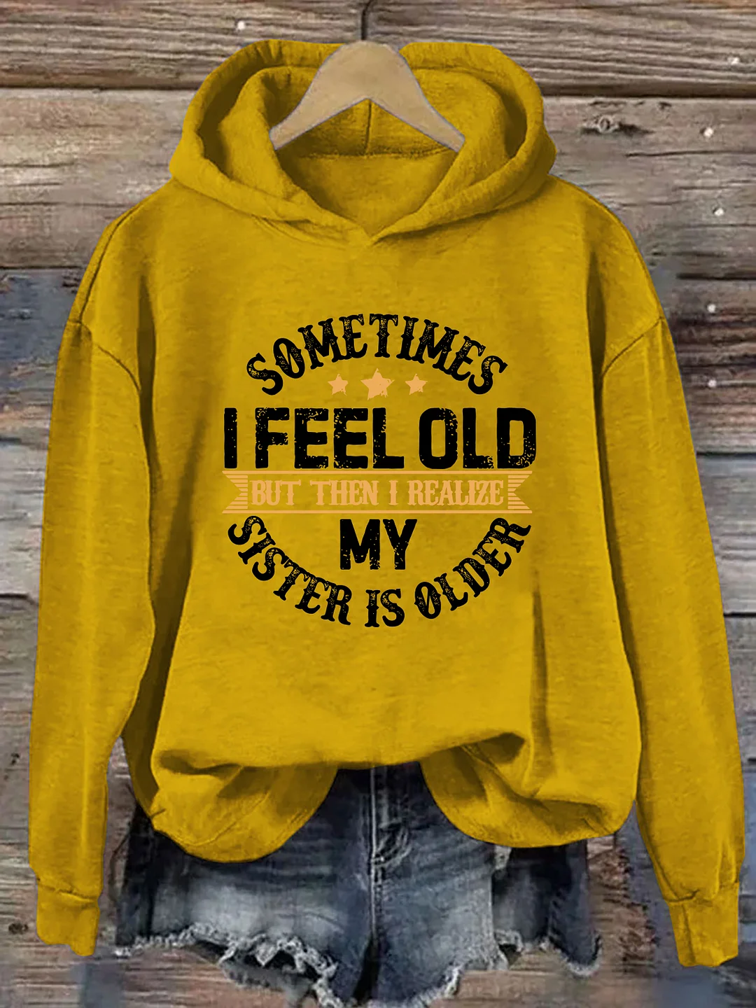 Sometimes I Feel Old But Then I Realize My Sister Is Older Hoodie