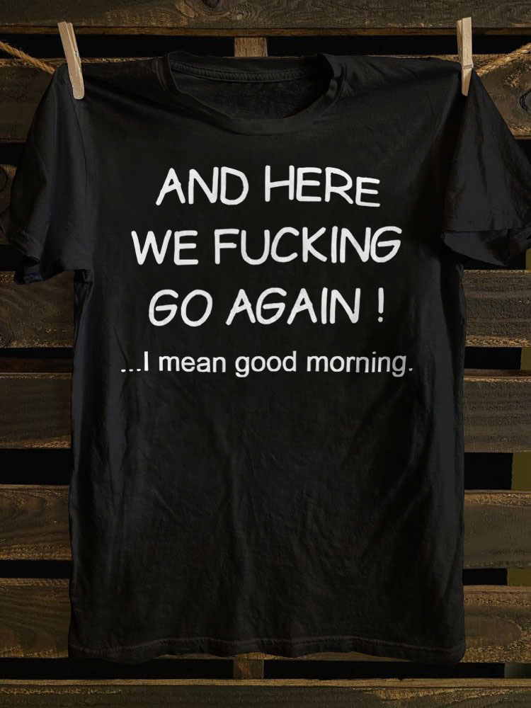 And Here We Fking Go Again Printed T-shirt