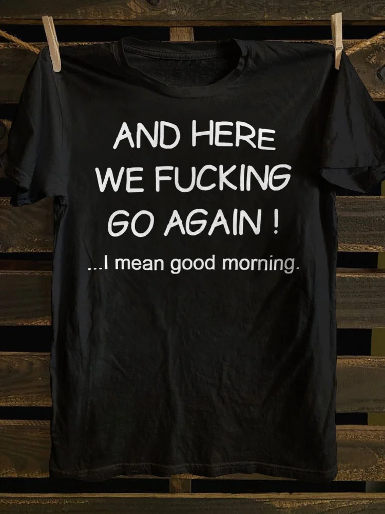 And Here We Fking Go Again Printed T-shirt