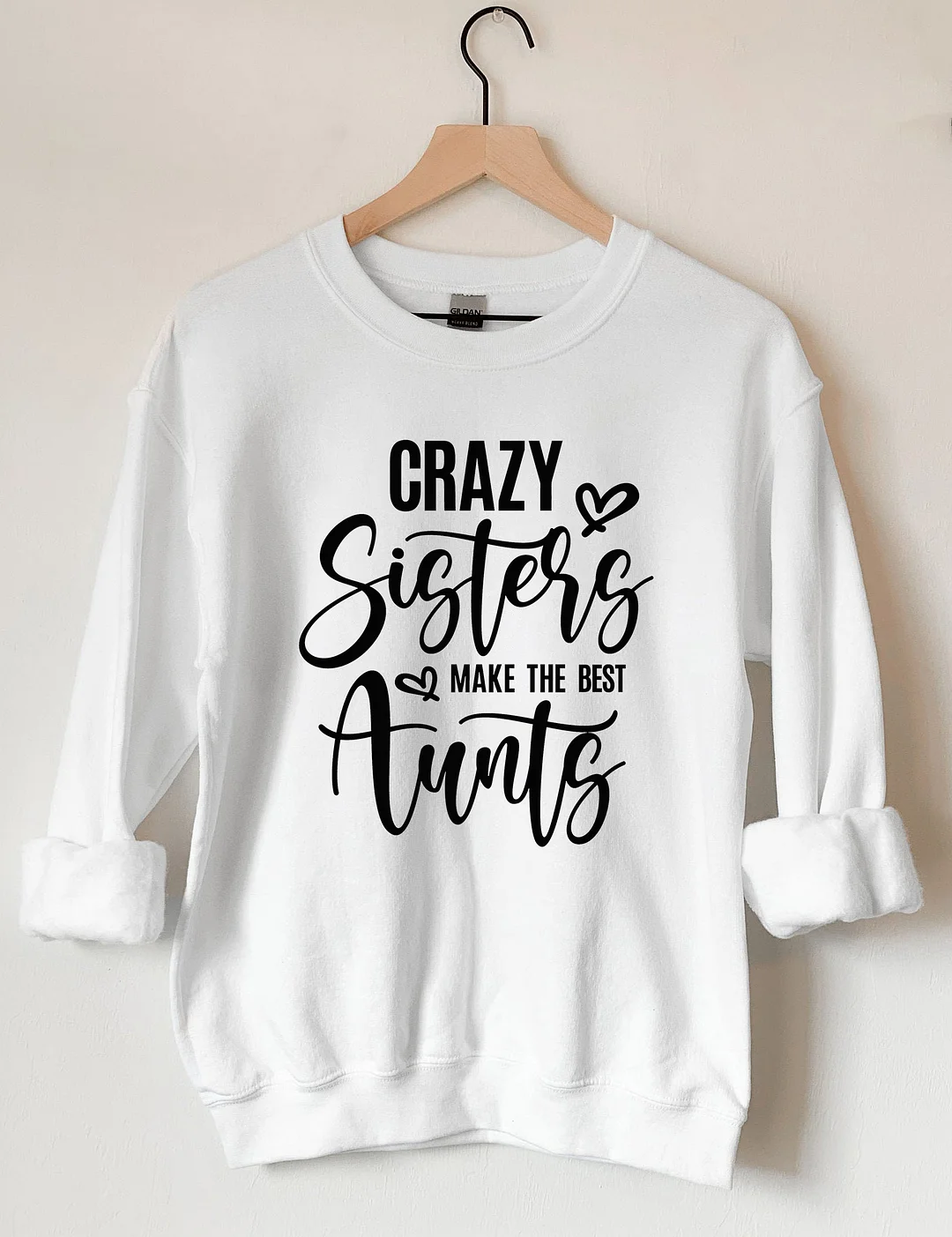 Crazy Sisters Make The Best Aunts Sweatshirt