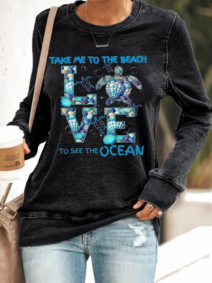 🔥Buy 3 Get 10% Off🔥Women's Take Me To The Beach To See The Ocean Love Turtle Print Sweatshirt