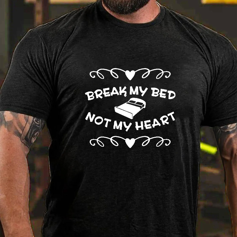Break My Bed Not My Heart T-shirt ctolen