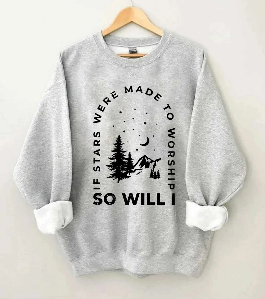 If Stars Were Made to Worship So Will I Sweatshirt